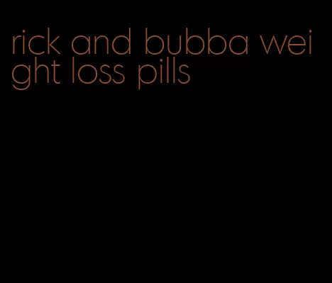 rick and bubba weight loss pills