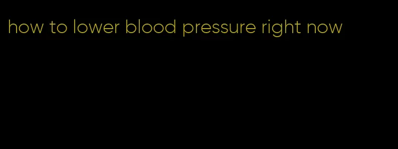 how to lower blood pressure right now
