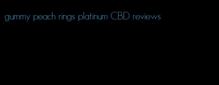 gummy peach rings platinum CBD reviews