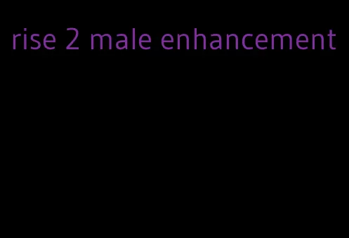 rise 2 male enhancement
