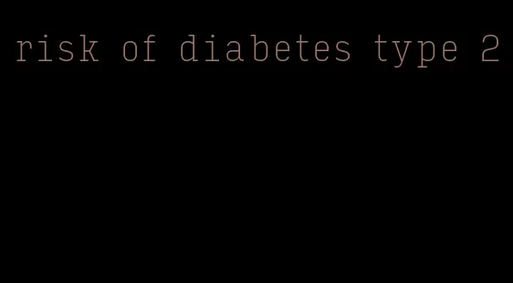 risk of diabetes type 2