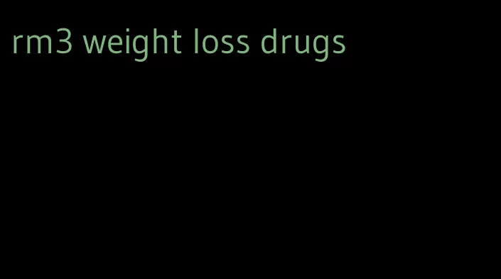 rm3 weight loss drugs