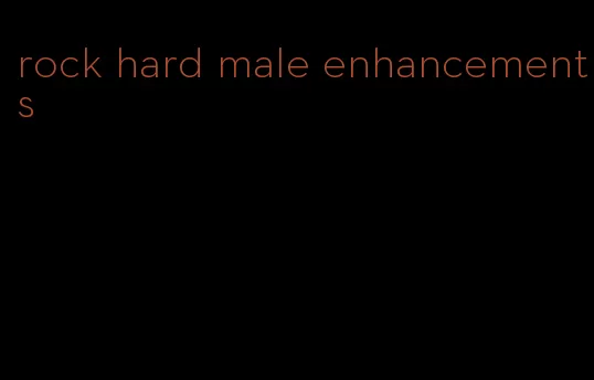 rock hard male enhancements