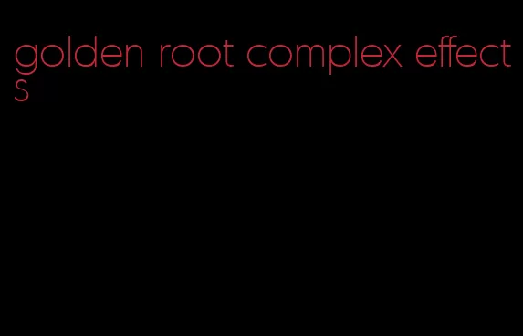 golden root complex effects