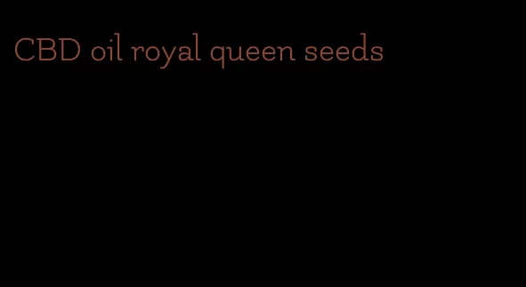 CBD oil royal queen seeds