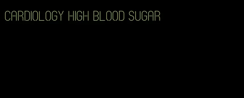 cardiology high blood sugar