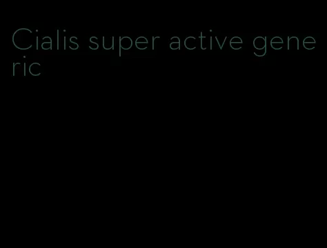 Cialis super active generic