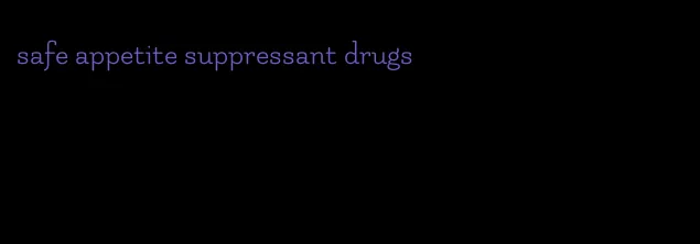 safe appetite suppressant drugs