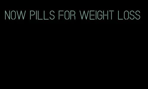 now pills for weight loss
