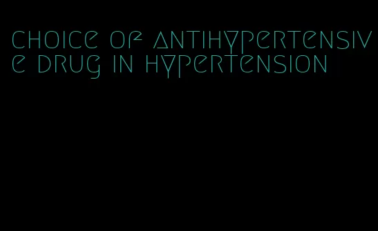 choice of antihypertensive drug in hypertension