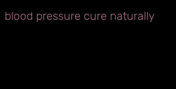 blood pressure cure naturally