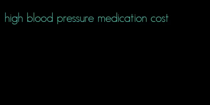 high blood pressure medication cost