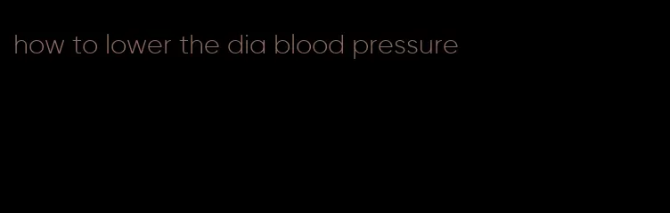 how to lower the dia blood pressure