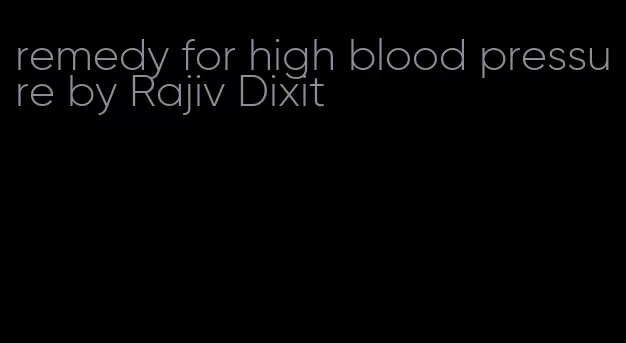 remedy for high blood pressure by Rajiv Dixit