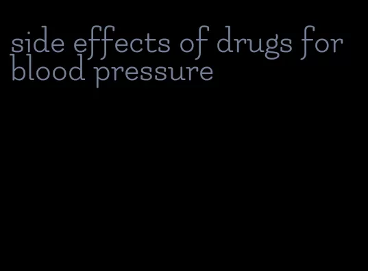 side effects of drugs for blood pressure