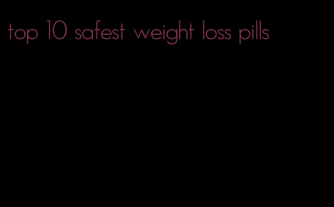 top 10 safest weight loss pills