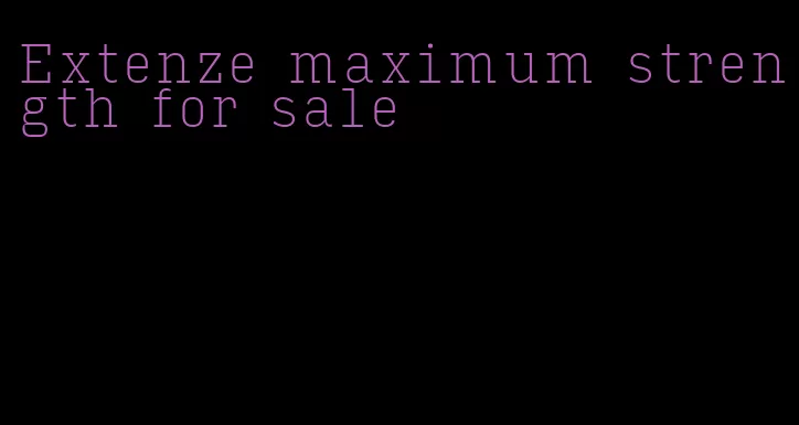 Extenze maximum strength for sale