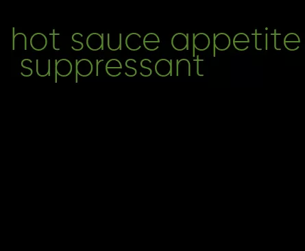 hot sauce appetite suppressant