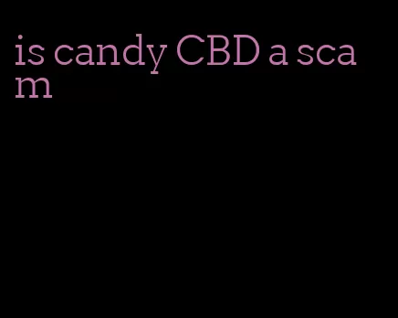 is candy CBD a scam