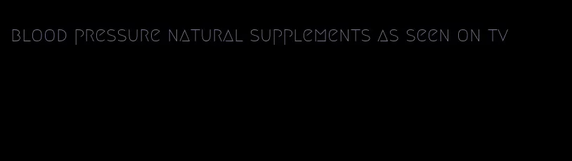 blood pressure natural supplements as seen on tv