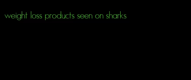 weight loss products seen on sharks