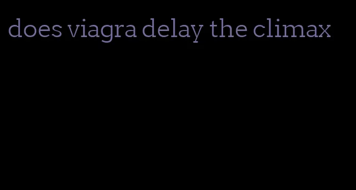 does viagra delay the climax
