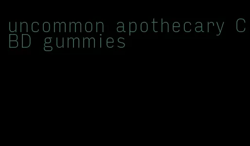 uncommon apothecary CBD gummies
