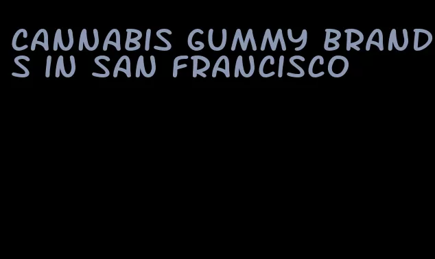 cannabis gummy brands in San Francisco