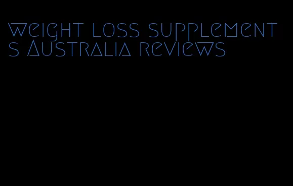 weight loss supplements Australia reviews