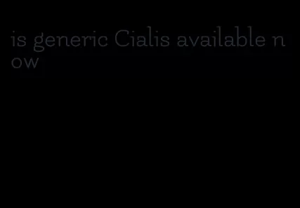 is generic Cialis available now