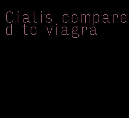 Cialis compared to viagra