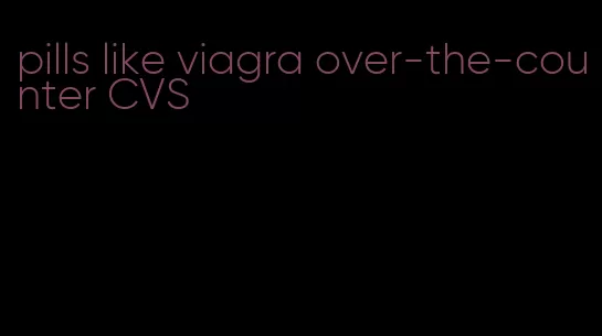 pills like viagra over-the-counter CVS