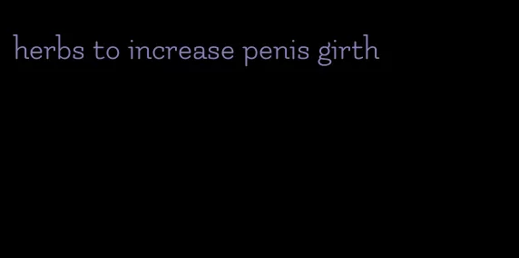 herbs to increase penis girth