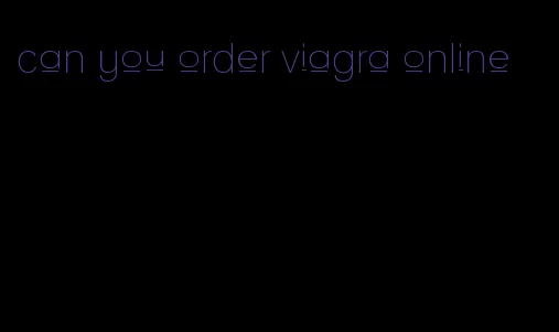 can you order viagra online