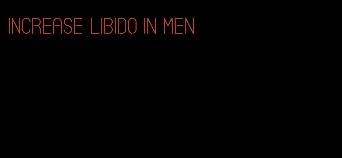 increase libido in men