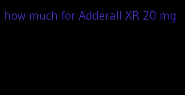 how much for Adderall XR 20 mg