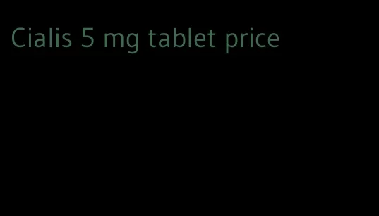 Cialis 5 mg tablet price