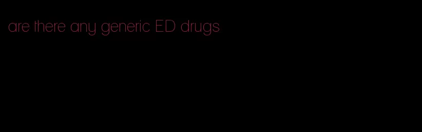 are there any generic ED drugs