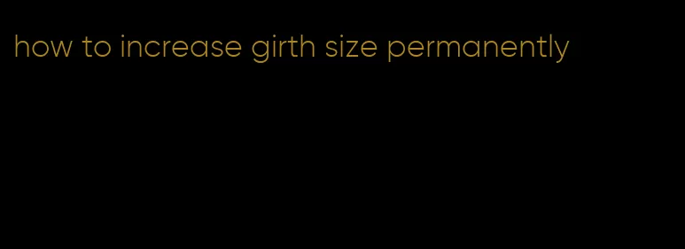 how to increase girth size permanently