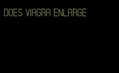 does viagra enlarge