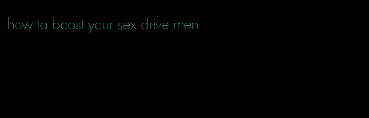 how to boost your sex drive men