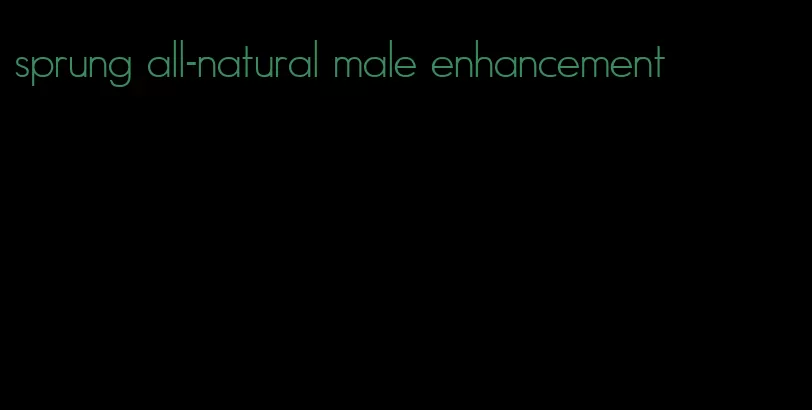 sprung all-natural male enhancement