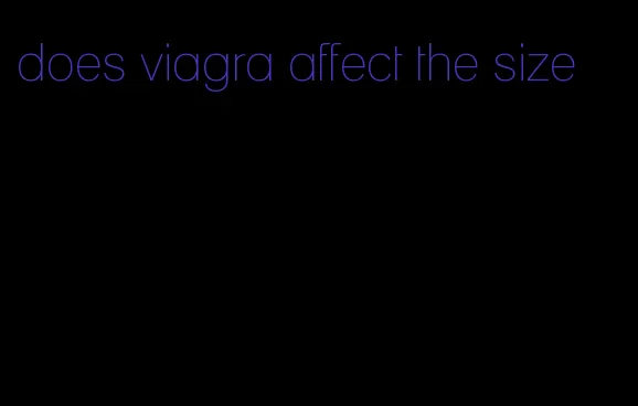 does viagra affect the size