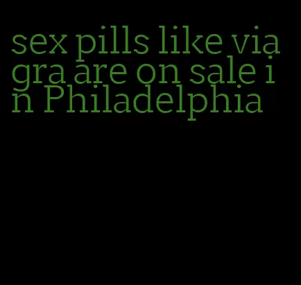 sex pills like viagra are on sale in Philadelphia