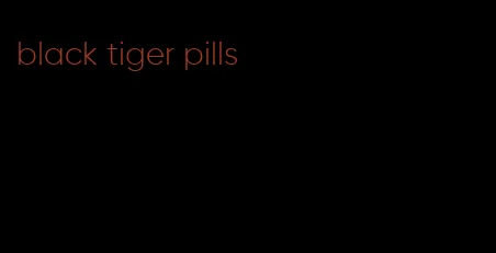 black tiger pills