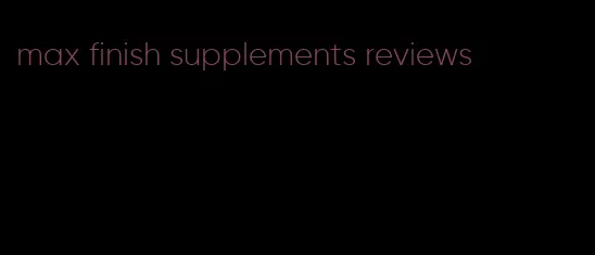 max finish supplements reviews