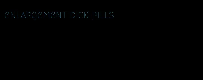 enlargement dick pills