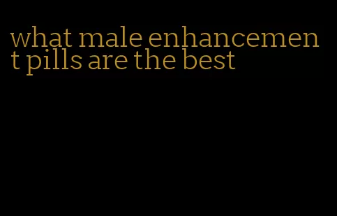 what male enhancement pills are the best