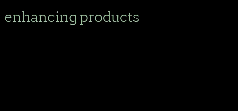 enhancing products