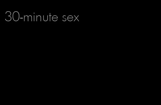 30-minute sex